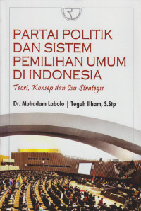 Partai Poltik dan Sistem Pemilihan Umum di Indonesia: Teori, Konsep dan Isu Strategis