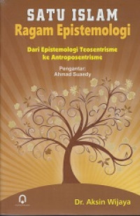 Satu Islam Ragam Epistemologi: Dari Epistemologi Teosentris ke Antroposentris