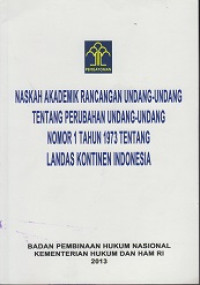 Naskah Akademik Rancangan Undang-undang tentang Perubahan Undang-undang Nomor 1 Tahun 1973 tentang Landas Kontinen Indonesia