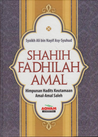 Shahih Fadhilah Amal: Himpunan Hadist Keutamaan Amal-Amal Saleh