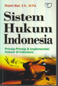 Sistem Hukum Indonesia: Prinsip-prinsip dan Implementasi Hukum di Indonesia