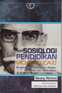 Sosiologi Pendidikan Michel Foucault: Pengetahuan, Kekuasaan, Disiplin, Hukuman dan Seksualitas