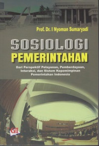 Sosiologi Pemerintahan dari Perspektif Pelayanan, Pemberdayaan, Interaksi dan Sistem Kepemimpinan Pemerintahan Indonesia