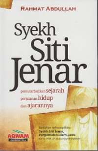 Syekh Siti Jenar: Pemutarbalikan Sejarah Perjalanan Hidup dan Ajarannya