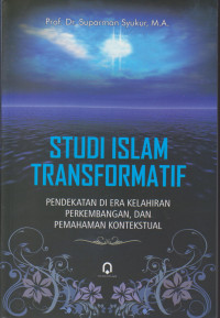 Studi Islam Transformatif: Pendekatan di Era Kelahiran, Perkembangan dan Pemahaman Kontekstual