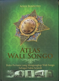 Atlas Wali Songo: Buku Pertama yang Mengungkapkan Wali Songo sebagai Fakta Sejarah