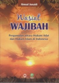 Wasiat Wajibah: Pergumulan antara Hukum Adat dan hukum islam di Indonesia