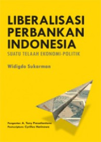 Image of Liberalisasi perbankan indonesia : suatu telaah ekonomi-politik