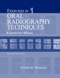 Exercises in Oral Radiography Techniques a Laboratory Manual 2nd. Ed