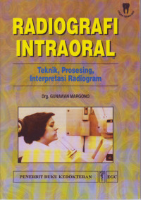 Image of Radiografi Intraoral: Teknik, Prosesing, Interpretasi Radiogram