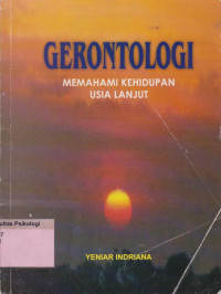 Gerontologi : memahami kehidupan usia lanjut