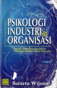 Psikologi Industri dan Organisasi : dalam suatu bidang gerak psikologi sumber daya manusia