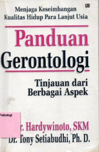 Panduan Gerontologi Tinjauan dari berbagai Aspek : menjaga keseimbangan kualitas hidup para lanjut usia