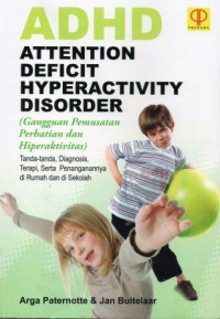 ADHD/Attention Deficit Hyperactivity Disorder (Gangguan Pemusatan Perhatian dan Hiperaktivitas): Tanda-Tanda, Diagnosis, Terapi, Serta Penanganannya di Rumah dan di Sekolah
