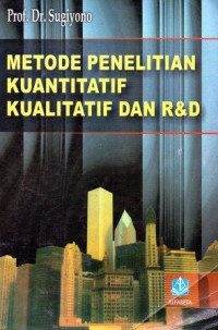 Metode Penelitian Kuantitatif, Kualitatif dan R & D