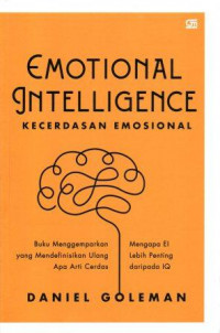 Emotional Intelligence (Kecerdasan Emosional): mengapa EI lebih penting daripada IQ