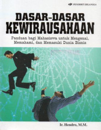 Dasar-Dasar Kewirausahaan: panduan bagi mahasiswa untuk mengenal, memahami, dan memasuki dunia bisnis