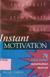 Instant Motivation: 79 Cara instan Menumbuhkan Motivasi