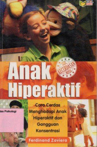 Anak Hiperaktif : cara cerdas menghadapi anak hiperaktif dan gangguan konsentrasi