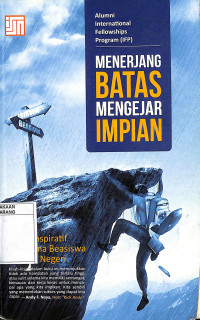 Menerjang batas mengejar impian : kisah inspiratif penerima beasiswa ke Luar Negeri