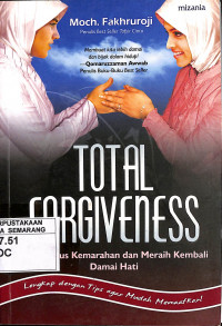 Total forgiveness : menghapus kemarahan dan meraih kembali damai hati