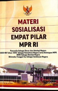 Materi sosialisasi empat pilar MPR RI : Pancasila sebagai dasar dan ideologi negara UUD NRI tahun 1945 sebagai konstitusi negara serta ketetapan MPR NKRI sebagai bentuk negara Bhineka Tunggal Ika sebagai semboyan negara