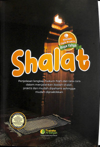 Shalat: Penjelasan Lengkap Hukum Fiqih dan Tata Cara dalam Menjalankan Ibadah Shalat, Praktis dan Mudah Dipahami Sehingga Mudah Praktis