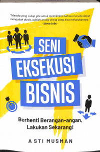 Image of Seni Eksekusi Bisnis: Berhenti Berangan-angan, Lakukan Sekarang!