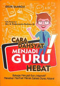 Image of Cara Dahsyat Menjadi Guru Hebat: Bahagia Menjadi Guru Inspiratif Menebar Manfaat Meraih Sukses Dunia Akhirat