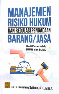 Manajemen Risiko Hukum dan Regulasi Pengadaan Barang/Jasa: Studi Pemerintah, BUMN, dan BUMD