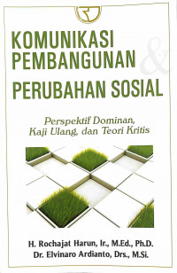 Komunikasi Pembangunan Perubahan Sosial: Perspektif Dominan, Kaji Ulang, dan Teori Kritis