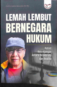 Lemah Lembut Bernegara Hukum: Potret Kesenjangan Antara Desiderata dan Realita