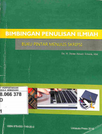 Bimbingan Penulisan Ilmiah: Buku Pintar Menulis Skripsi