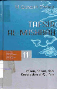 Tafsir Al Mishbah 11: Pesan, Kesan, dan Keserasian Al - Qur'an