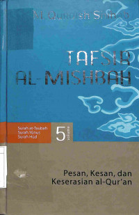 Tafsir Al- Mishbah 5: Pesan, Kesan, dan Keserasian Al- Qur'an