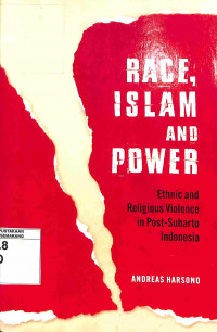 Race, Islam and Power: Ethnic and Religious Violence in Post-Suharto Indonesia