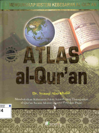 Atlas Al-Qur'an: Mengungkap Misteri Kebesaran Al-Qur'an