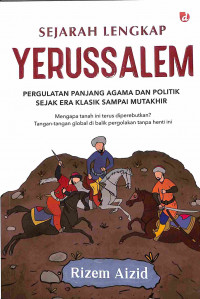 Sejarah Lengkap Yerussalem: Pergulatan Panjang Agama dan Politik sejak Era Klasik sampai Mutakhir
