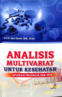 Analisis Multivariat Untuk Kesehatan : Aplikasi Program IBM SPSS