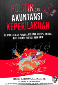 Politik dan Akuntansi Keperilakuan : Membuka Kotak Pandora Perilaku Korupsi Politik dari Dimensi Multidisiplin Ilmu