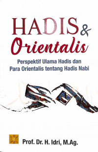 Hadis & Orientalis Perspektif Ulama Hadis dan Para Orientalis tentang Hadis Nabi