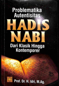 Problematika Autentisitas Hadis Nabi Dari Klasik Hingga Kontemporer