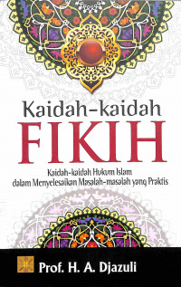 Kaidah - Kaidah Fikih: Kaidah-kaidah Hukum Islam dalam Menyelesaikan Masalah-masalah yang Praktis