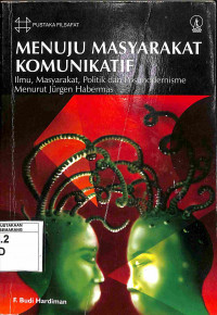 Menuju Masyarakat Komunikatif: Ilmu, Masyarakat, Poltik dan Postmodernisme Menurut Jurgen Habermas