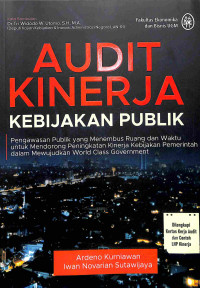 Audit Kinerja Kebijakan Publik: Pengawasan Publik yang Menembus Ruang dan Waktu untuk Mendorong Peningkatan Kinerja Kebijakan Pemerintah dalam Mewujudkan World Class Government