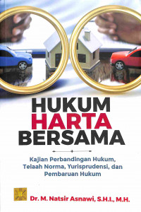 Hukum Harta Bersama : Kajian Perbandingan Hukum, Telaah Norma, Yurisprudensi, dan Pembaruan Hukum