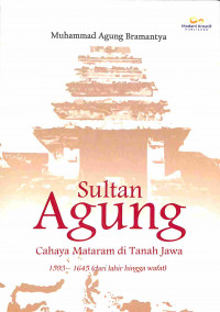 Sultan Agung Cahaya Mataram di Tanah Jawa 1593-1645 (dari Lahir hingga Wafat)