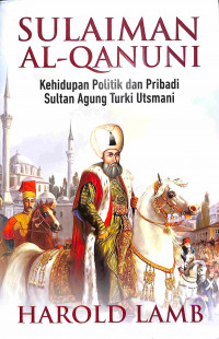 Sulaiman Al-Qanuni Kehidupan Politik dan Pribadi Sultan Agung Turki Utsmani