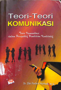 Image of Teori-Teori Komunikasi: Teori Komunikasi dalam Perspektif Penelitian Kualitatif
