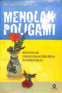 Image of Menolak Poligami: Studi tentang Undang-Undnag Perkawinan dan Hukum Islam